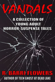 Title: Vandals: A Collection of Young Adult Horror-Suspense Tales, Author: R. Barri Flowers
