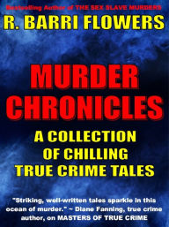 Title: Murder Chronicles: A Collection of Chilling True Crime Tales, Author: R. Barri Flowers