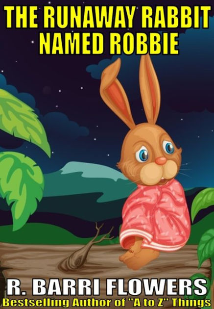 The Runaway Rabbit Named Robbie (A Children's Picture Book) by R. Barri ...
