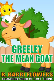 Title: Greeley the Mean Goat (A Children's Picture Book), Author: R. Barri Flowers