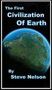 Title: The First Civilization of Earth, Author: Steve Nelson