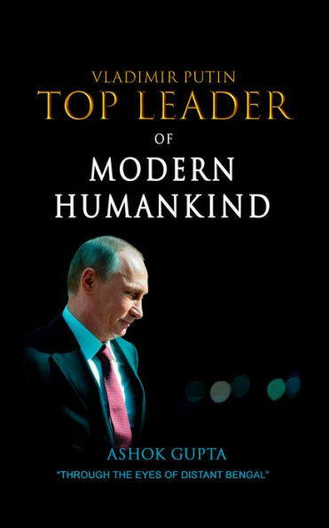 Vladimir Putin: Top Leader of Modern Humankind