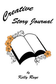 Title: Creative Story Journal, Author: Kelly Raye