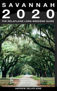 Title: Savannah: The Delaplaine 2020 Long Weekend Guide, Author: Andrew Delaplaine