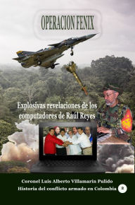 Title: Operación Fénix. Explosivas revelaciones de los computadores de Raúl Reyes, Author: Luis Alberto Villamarin Pulido
