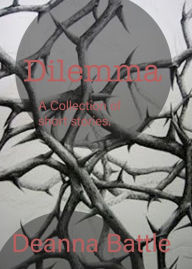 Title: Dilemma A Collection of Short Stories, Author: Deanna Battle