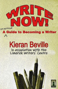 Title: Write Now: A Practical Guide to Becoming a Writer, Author: Kieran Beville