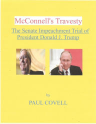 Title: McConnell's Travesty, The Senate Impeachment Trial of President Donald J. Trump, Author: Paul Covell