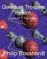 Title: Quantum Troopers Return Episode 1: Fab Lords, Author: Philip Bosshardt