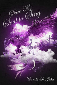 Title: Dare My Soul to Sing, Author: Candis St. John