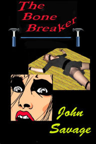 Title: The Bone Breaker, Author: John Savage