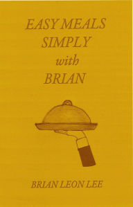 Title: Easy Meals Simply with Brian, Author: Brian Leon Lee