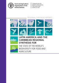 Title: Latin America and the Caribbean Regional Synthesis for the State of the World's Biodiversity for Food and Agriculture, Author: Food and Agriculture Organization of the United Nations