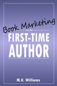 Title: Book Marketing for the First-Time Author, Author: MK Williams