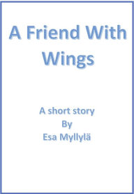 Title: A Friend With Wings, Author: Esa Myllyla (short stories)