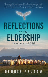 Title: Reflections on the Eldership Based on Acts 20:28, Author: Dennis Prutow