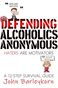 Title: Defending Alcoholics Anonymous, Author: John Barleykorn