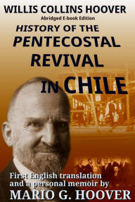 Title: History of the Pentecostal Revival in Chile, Author: Willis Hoover