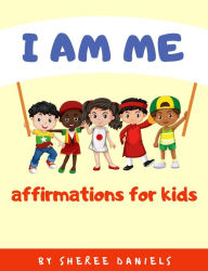 Title: I Am Me: Affirmations for Kids, Author: Sheree Daniels