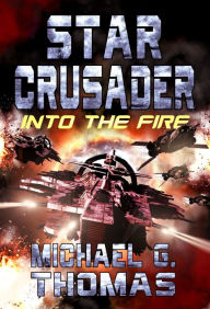 Title: Star Crusader: Into the Fire, Author: Michael G. Thomas