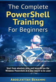 Title: The Complete Powershell Training for Beginners, Author: Abdelfattah Benammi