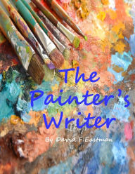 Title: The Painter's Writer, Author: David F Eastman