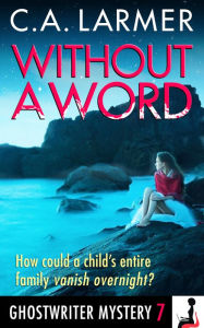 Title: Without a Word (Ghostwriter Mystery 7), Author: C. A. Larmer