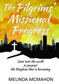 Title: The Pilgrims' Missional Progress, Author: Melinda McMahon