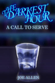 Title: The Darkest Hour: A Call To Serve, Author: Joe Allen