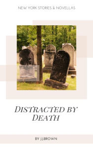 Title: Distracted by Death: New York Stories, Author: JJ Brown