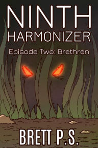 Title: Ninth Harmonizer Episode Two: Brethren, Author: Brett P. S.