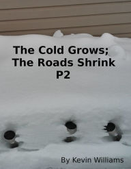 Title: The Cold Grows, The Roads Shrink P2, Author: Kevin Williams