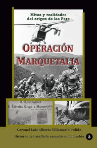 Title: Operación Marquetalia Mitos y Realidades del origen de las Farc, Author: Luis Alberto Villamarin Pulido