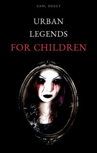 Title: Urban Legends for Children, Author: Carl Soucy