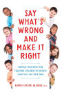 Say What's Wrong and Make It Right: Proven Strategies for Teaching Children to Resolve Conflicts on Their Own