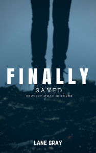 Title: Finally Saved, Author: Lane Gray