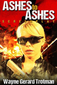 Title: Ashes to Ashes: Screenplay, Author: Wayne Gerard Trotman