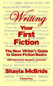 Title: Writing Your First Fiction, 350+ Tips and Techniques for the Savvy Writer, Author: Shayla McBride