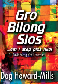 Title: Gro Bilong Sios ...em I Stap Ples Klia!, Author: Dag Heward-Mills