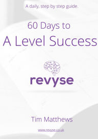 Title: 60 Days to A Level Success, Author: Tim Matthews