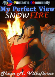 Title: My Perfect View Snowfire, Author: Sham Villaflores