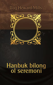 Title: Hanbuk Bilong Ol Seremoni, Author: Dag Heward-Mills
