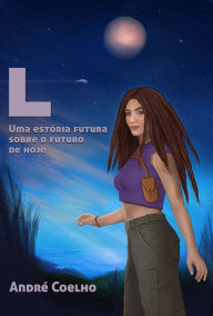 Title: L: Uma Estória Futura Sobre o Futuro de Hoje, Author: André Coelho