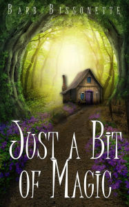 Title: Just a Bit of Magic, Author: Barb Bissonette