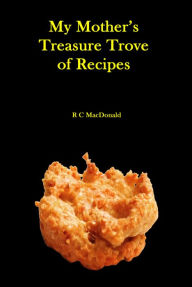 Title: My Mother's Treasure Trove of Recipes, Author: R C MacDonald