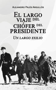 Title: El largo viaje del chófer del presidente, Author: Alejandro Palés Argullós