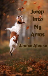 Title: Jump into My Arms, Author: Janice Alonso