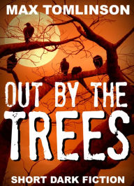 Title: Out by the Trees, Author: Max Tomlinson