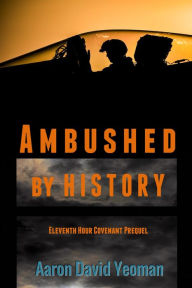 Title: Ambushed by History, Author: Aaron David Yeoman