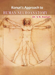 Title: Konuri's Approach to Human Anatomy Neuroanatomy, Author: V.k Konuri